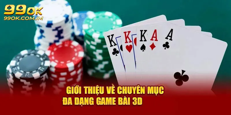 Game bài 3D - Sòng bạc uy tín tại 99OK